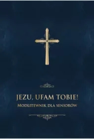 Jezu, ufam Tobie! Modlitewnik dla seniorów - bordo