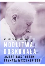 Modlitwa doskonała. "Ojcze nasz" oczami prymasa Wyszyńskiego
