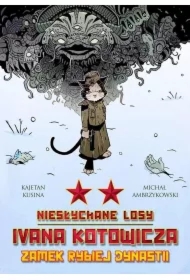 Zamek rybiej dynastii. Niesłychane losy Ivana Kotowicza. Tom 2