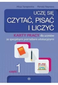 Uczę się czytać, pisać i liczyć. Karty pracy dla uczniów ze specjalnymi potrzebami edukacyjnymi. Część 1