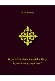 Kościół święty to dzieło Boże i czemu świat go prześladuje?