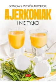 Domowy wyrób alkoholu - Ajerkoniak i nie tylko