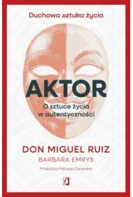 Aktor. O sztuce życia w autentyczności