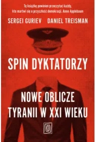 Spin dyktatorzy. Nowe oblicze tyranii w XXI wieku
