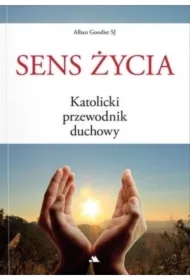 Sens życia. Katolicki przewodnik duchowy