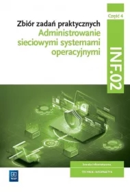 Administrowanie sieciowymi systemami operacyjnymi. Branża informatyczna. Technik informatyk. Zbiór zadań praktycznych. INF.02. Część 4