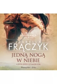 Jedną nogą w niebie. Stajnia w Pieńkach. Tom 3