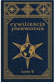 Cywilizacja pierwotna Tom 2 Badania rozwoju mitologii, filozofii, wiary, mowy, sztuki i zwyczajów