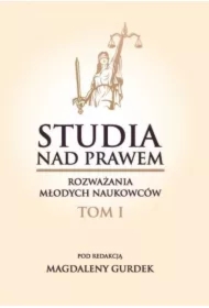 Studia nad prawem &ndash; rozważania młodych naukowców. Tom I
