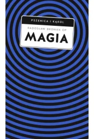 Magia. Pomiędzy zabobonem a zagrożeniem duchowym