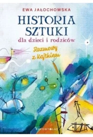 Historia sztuki dla dzieci i rodziców. Rozmowy z Kajtkiem (wydanie nowe uzupełnione)