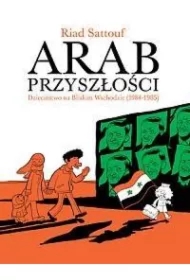 Dzieciństwo na Bliskim Wschodzie 1984-1985. Arab Przyszłości. Tom 2