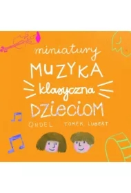 Miniatury. Muzyka klasyczna dzieciom