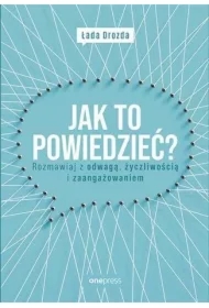 Jak to powiedzieć? Rozmawiaj z odwagą, życzliwością i zaangażowaniem