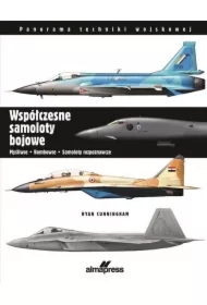 Współczesne samoloty bojowe. Myśliwce, bombowce, samoloty rozpoznawcze