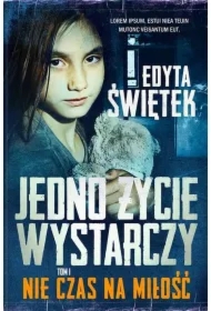 Nie czas na miłość. Jedno życie wystarczy. Tom 1
