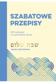Szabatowe przepisy. 100 receptur na żydowskie dania