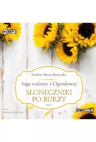 Słoneczniki po burzy. Saga rodziny z Ogrodowej. Tom 1