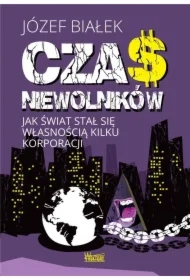 Czas niewolników. Jak świat stał się własnością kilku korporacji
