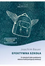Efektywna szkoła O relacjach jako podstawie dobrze funkcjonującej edukacji