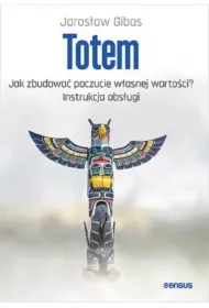 Totem. Jak zbudować poczucie własnej wartości? Instrukcja obsługi
