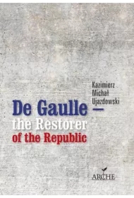 De Gaulle &ndash; the Restorer of the Republic