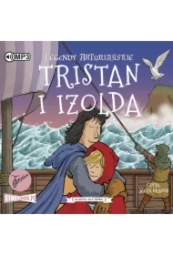 Tristan i Izolda. Legendy arturiańskie. Tom 6