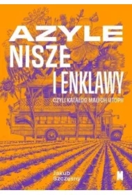 Azyle, nisze i enklawy, czyli katalog małych utopii