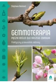 GEMMOTERAPIA. PĄCZKI ROŚLIN DLA NASZEGO ZDROWIA