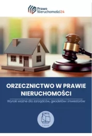 Orzecznictwo dla zarządzających nieruchomościami. Wyroki ważne dla zarządców, geodetów i inwestorów