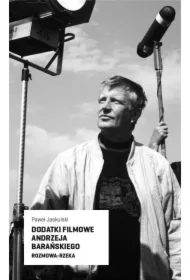 Dodatki filmowe Andrzeja Barańskiego. Rozmowa-rzeka