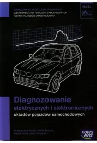 Diagnozowanie elektrycznych i elektronicznych układów pojazdów samochodowych (M.12.1.). Podręcznik do kształcenia w zawodach technik pojazdów samochodowych i elektromechanik pojazdów samochodowych
