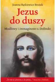 Jezus do duszy. Modlitwy i immaginette o. Dolindo