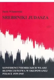 Srebrniki Judasza. Konfidenci niemieckich władz bezpieczeństwa w okupowanej Polsce 1939-1945