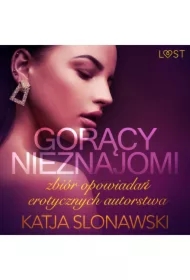 Gorący nieznajomi - zbiór opowiadań erotycznych autorstwa Katji Slonawski
