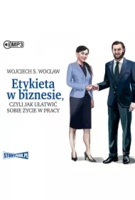 Etykieta w biznesie, czyli jak ułatwić sobie życie w pracy