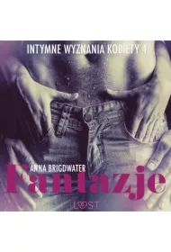 Fantazje - Intymne wyznania kobiety 4 - opowiadanie erotyczne