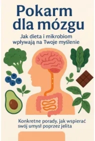 Pokarm dla mózgu. Jak dieta i mikrobiom wpływają na Twoje myślenie?