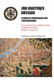 Jak kwitnące drzewo. Florencja średniowieczna i renesansowa