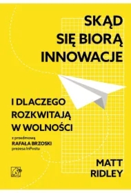 Skąd się biorą innowacje i dlaczego rozkwitają w wolności
