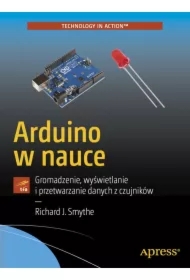 Arduino w nauce. Gromadzenie, wyświetlanie i przetwarzanie danych z czujników