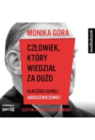 Człowiek, który wiedział za dużo. Dlaczego zginęli Jaroszewiczowie?