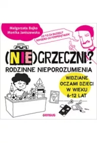 (Nie)grzeczni? Rodzinne nieporozumienia widziane oczami dzieci w wieku 6 - 12 lat