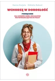 Wchodzę w dorosłość. Podręcznik dla uczniów szkół specjalnych przysposabiających do pracy