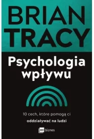 Psychologia wpływu. 10 cech, które pomogą ci oddziaływać na ludzi