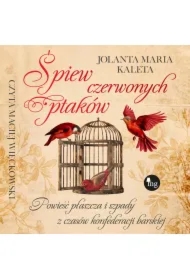 Śpiew czerwonych ptaków. Powieść płaszcza i szpady z czasów konfederacji barskiej