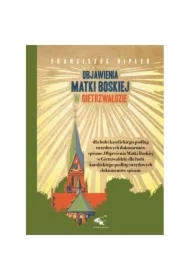 Objawienia Matki Boskiej w Gietrzwałdzie dla ludu katolickiego podług urzędowych dokumentów spisane