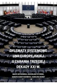 Dylematy systemowe Unii Europejskiej u zarania trzeciej dekady XXI w.