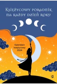 Księżycowy poradnik na każdy dzień roku. Kalendarz księżycowy 2024