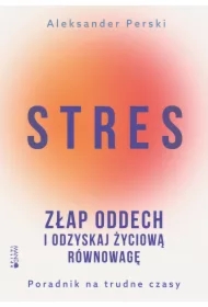 Stres. Złap oddech i odzyskaj życiową równowagę